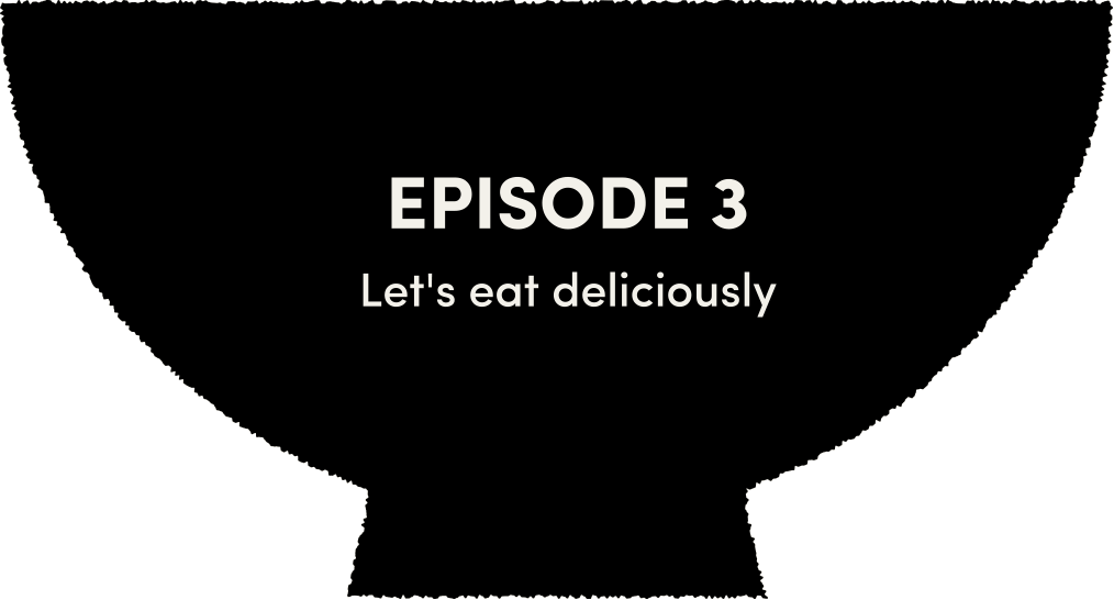 NEXT EPISODE 3 Let's eat deliciously